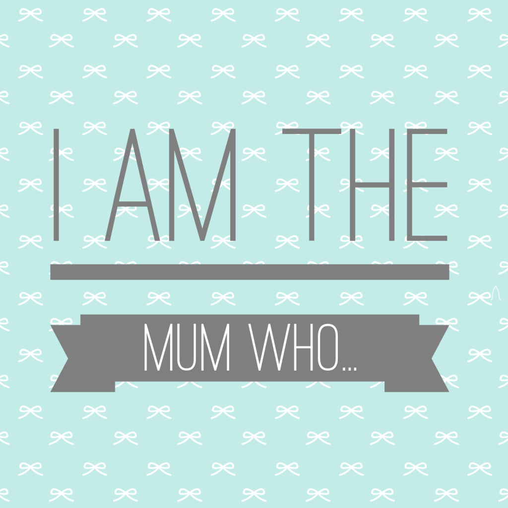 I am the Mum who