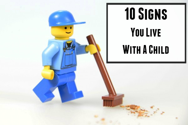 10 signs you live with a child