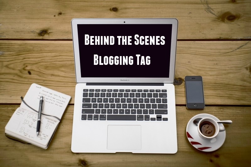 Behind the Scenes Blogging Tag